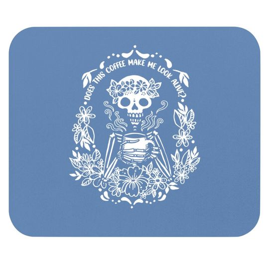 Does This Coffee Make Me Look Alive Coffee Skeleton Mouse Pad