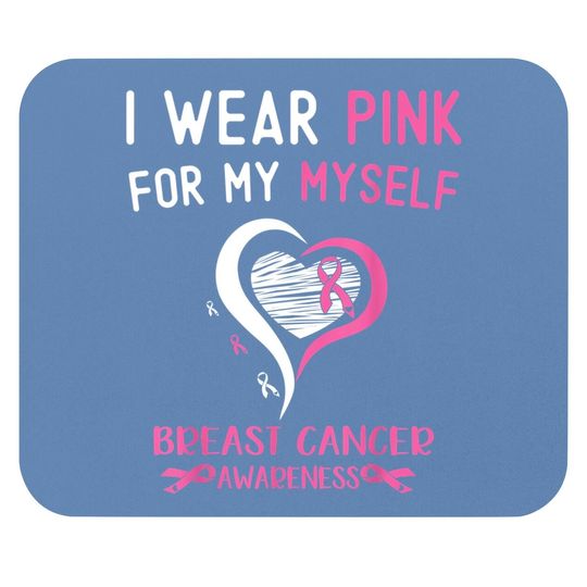 I Wear Pink For Myself Breast Cancer Survivor Support Mouse Pad