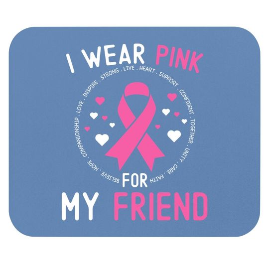 I Wear Pink For My Friend Breast Cancer Awareness Support Mouse Pad