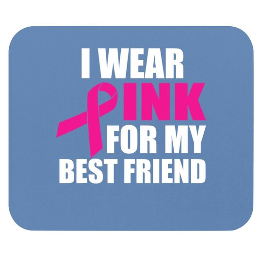 I Wear Pink For My Friend Breast Cancer Mouse Pad