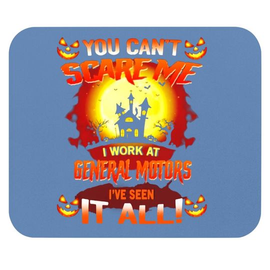 Halloween You Can’t Scare Me I Work At General Motors I’ve Seen It All Mouse Pad