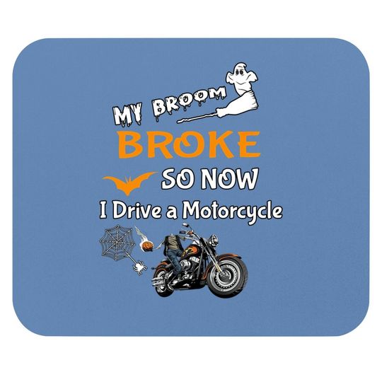 My Broom Broke So Now I Drive A Motorcycle,pumpkin Motorcycle For Halloween Mouse Pad