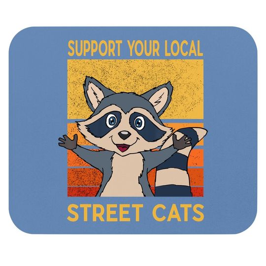 Support Your Local Street Cats Mouse Pad Gift Raccon Support