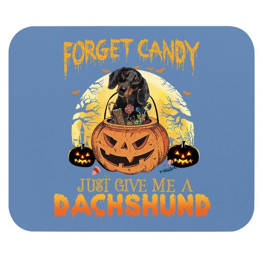 Foget Candy Just Give Me A Dachshunch Mouse Pad