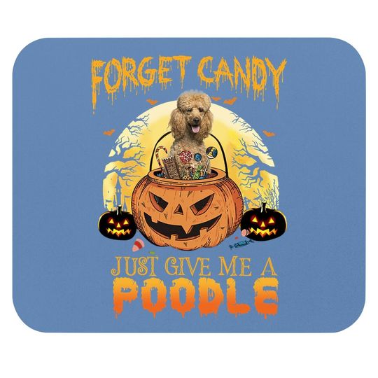 Foget Candy Just Give Me A Poodle Mouse Pad