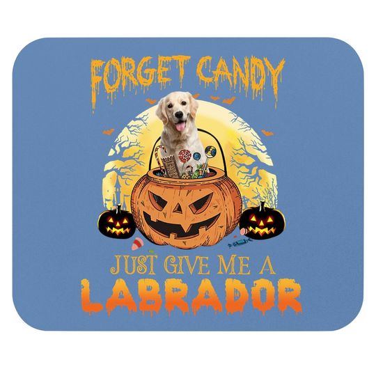 Foget Candy Just Give Me A Labrador Mouse Pad