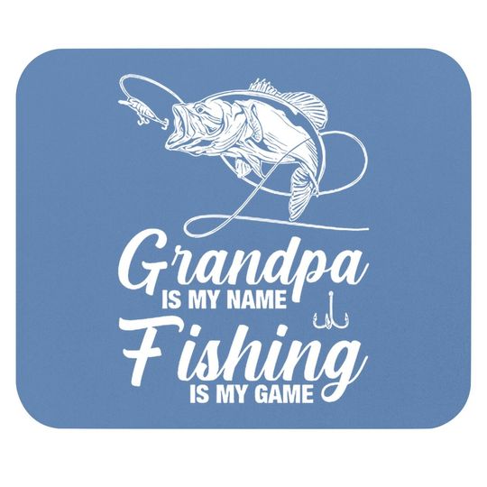 Grandpa Is My Name Fishing Is My Game Mouse Pad