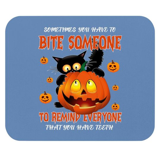 Sometimes You Have To Bite Someone To Remind Everyone That You Have Mouse Padth Mouse Pad