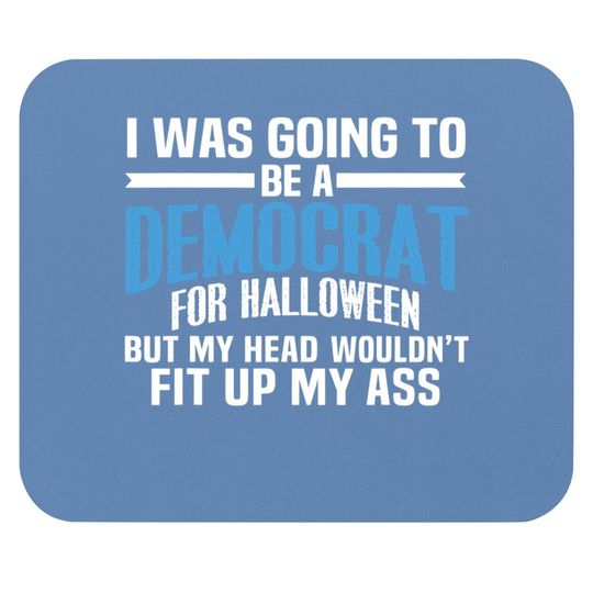 I Was Going To Be A Democrat For Halloween Political Mouse Pad