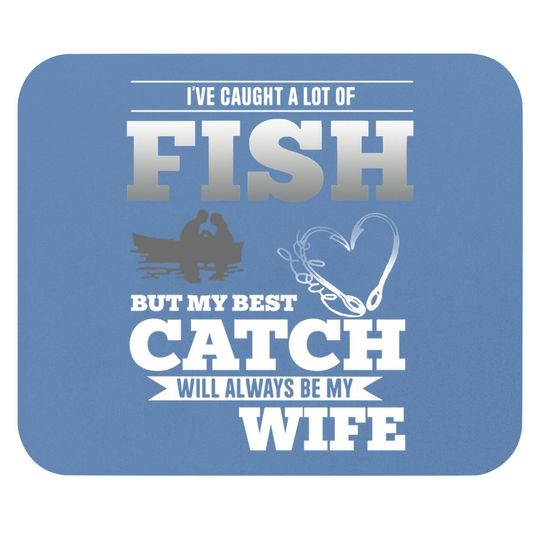 My Best Catch Will Always Be My Wife Fishing Mouse Pad
