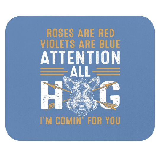 Rose Are Red Violets Are Blue Attention All Hog I Am Coming For You Mouse Pad
