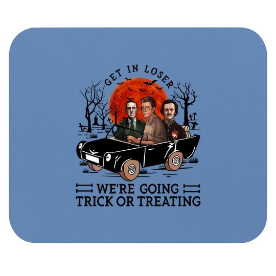 Get In Loser We're Going Trick Or Treating Mouse Pad