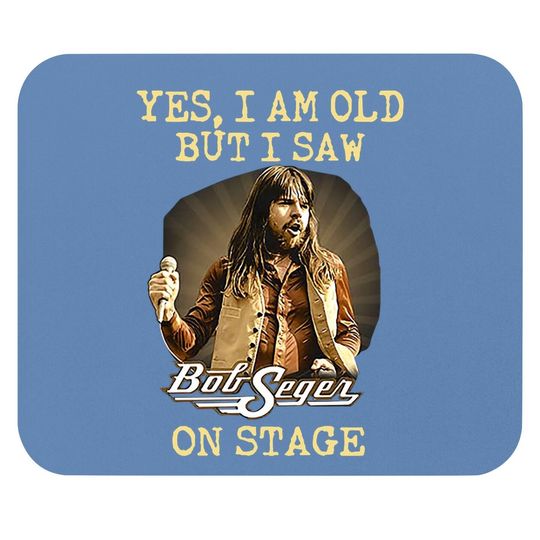 Yes I Am Old But I Saw Bob Seger On Stage Fan  mouse Pad