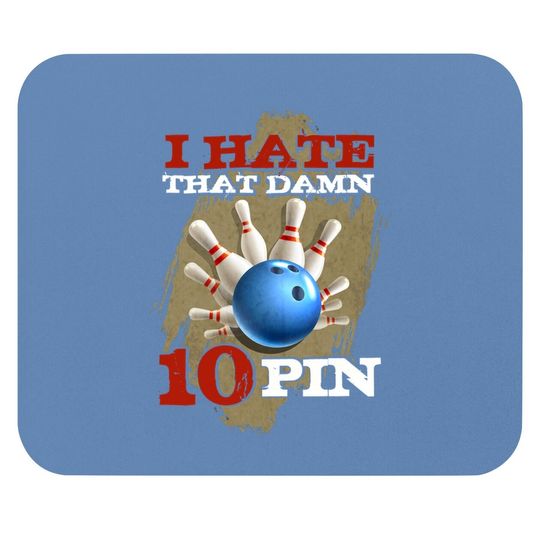 I Hate That Damn 10 Pin Mouse Pad Funny Bowling Mouse Pad Mouse Pad