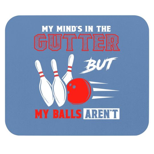 Funny Bowling Mouse Pad - My Mind's In Gutter But Balls Aren't