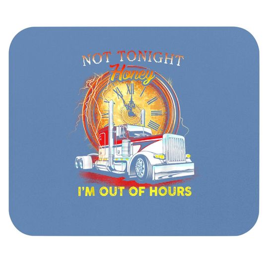 Not Tonight Honey I'm Out Of Hours Funny Trucker Mouse Pad