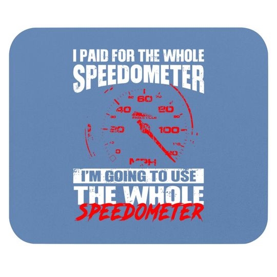 I Paid For The Whole Speedmeter I'm Going To Use The Whole Speedometer Mouse Pad