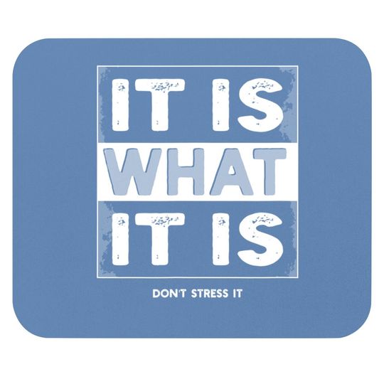Relax And Chillout It Is What It Is Don't Stress It Mouse Pad