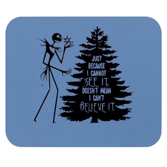 Nightmare Before Hiss-tmas Just Because I Cannot See It Doesn't Mean I Can't Believe It Mouse Pad