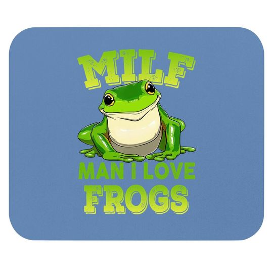 Milf Man I Love Frogs Mouse Pad