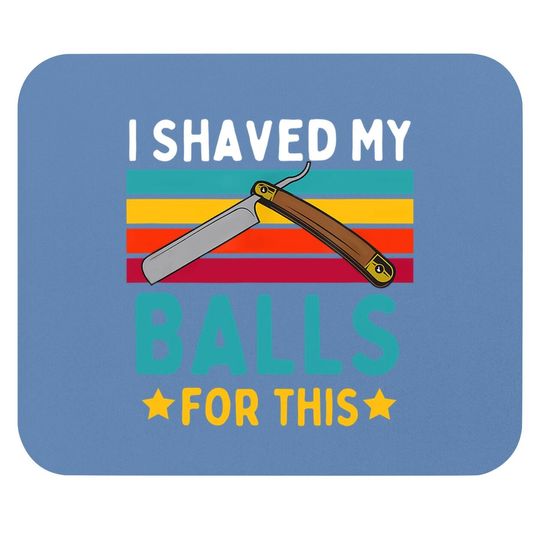 I Shaved My Balls For This Mouse Pad