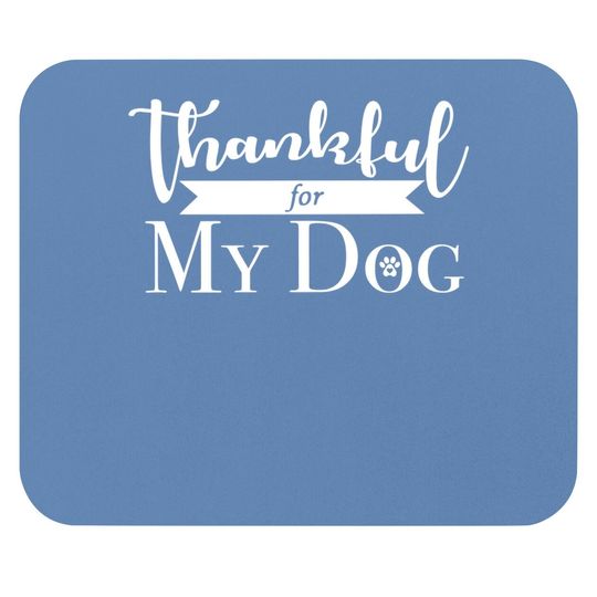 Thankful For My Dog Mouse Pad