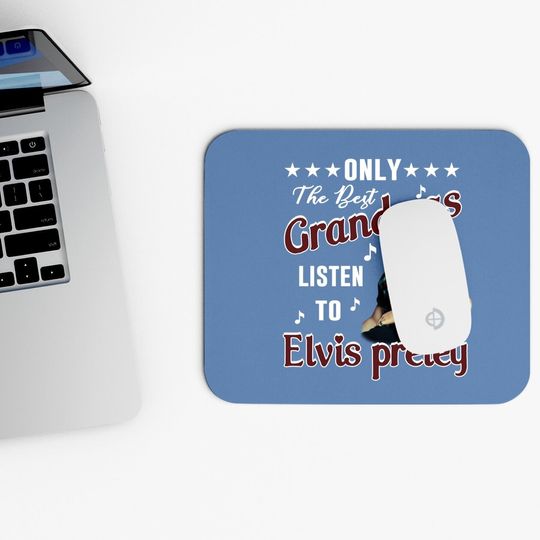 Only The Best Grandmas Listen To Elvis Presley Mouse Pad