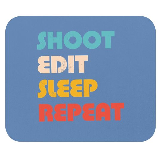 Shoot Edit Sleep Repeat Mouse Pad