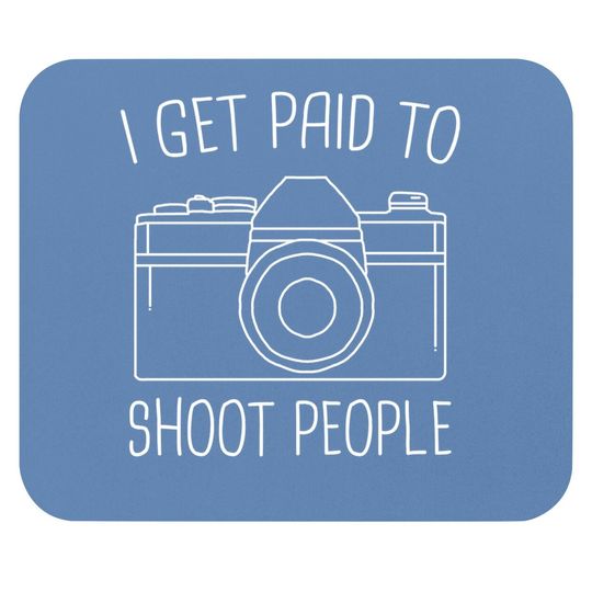 I Get Paid To Shoot People Mouse Pad