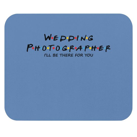 Wedding Photographer I Will Be There For You Mouse Pad