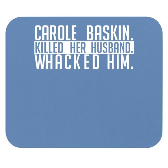 Carole Baskin Killed Her Husband Whacked Him Mouse Pad