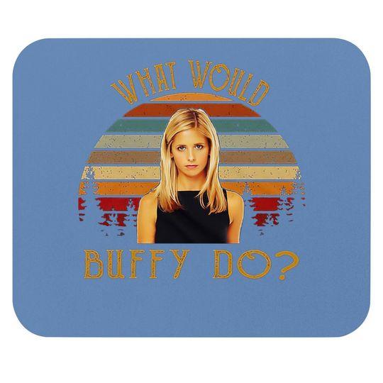 Buffy The Vampire Slayer What Would Buffy Mouse Pad