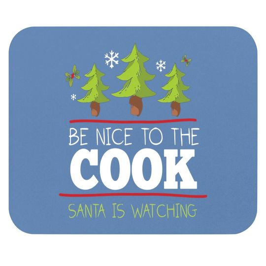 Be Nice To The Cook Santa Is Watching Mouse Pad