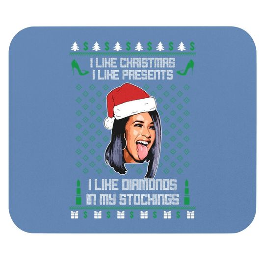Cardi B I Like Christmas I Like Presents I Like Diamonds In My Stocking Mouse Pad