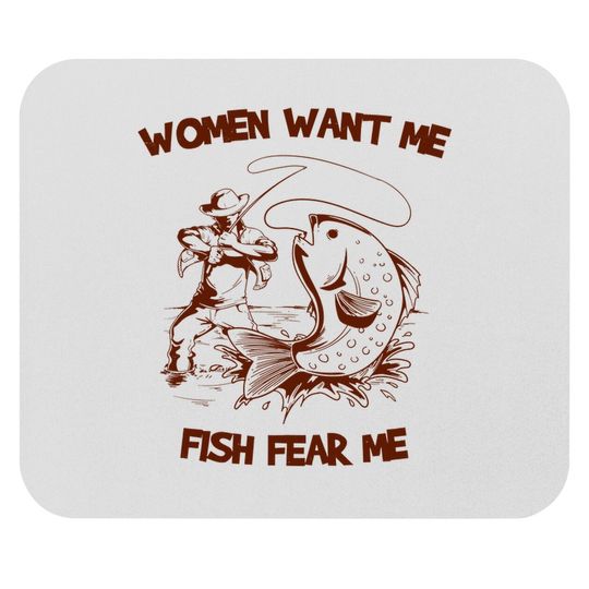 Women Wants Me Fish Fear Me Mouse Pads