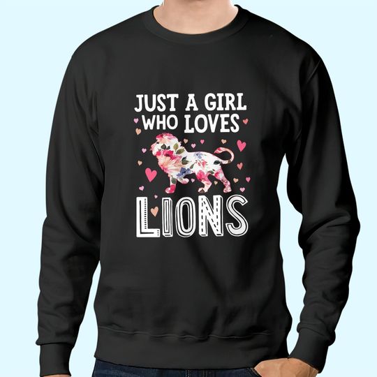 Just A Girl Who Loves Lions Sweatshirts