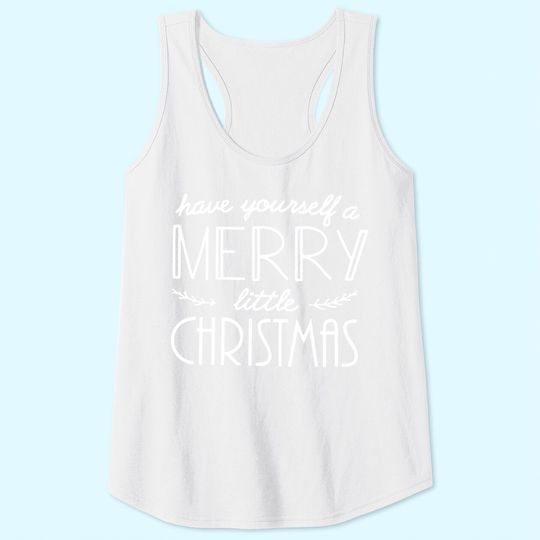 Have Yourself A Merry Little Christmas Tank Tops