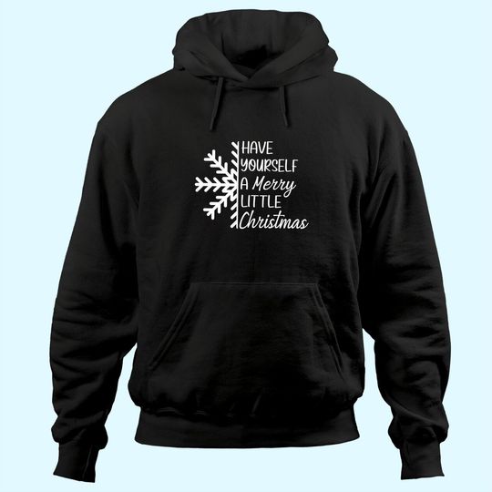 Have Yourself A Merry Little Christmas Snowflake Hoodies