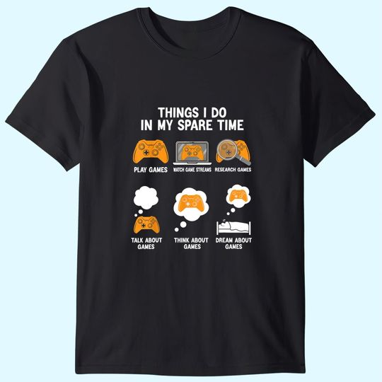 6 Things I Do In My Spare Time Video Games Tee Gamers T-Shirt