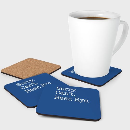 Sorry Can't Beer Bye Funny Coaster