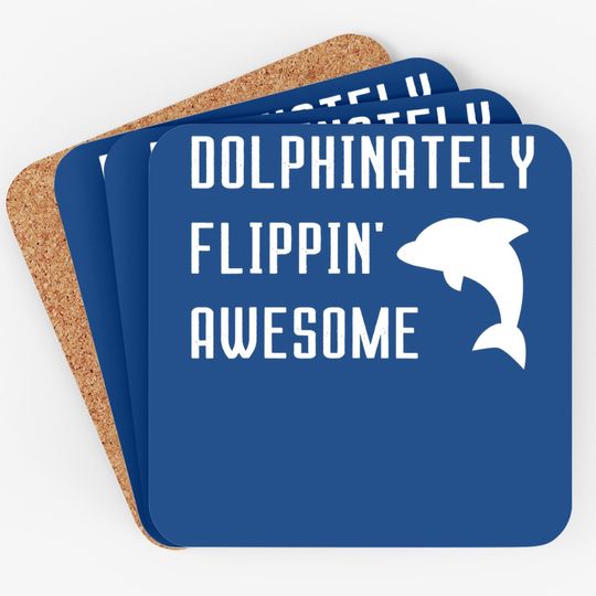Dolphinately Flippin' Awesome Funny Dolphin Pun Joke Phrase Coaster
