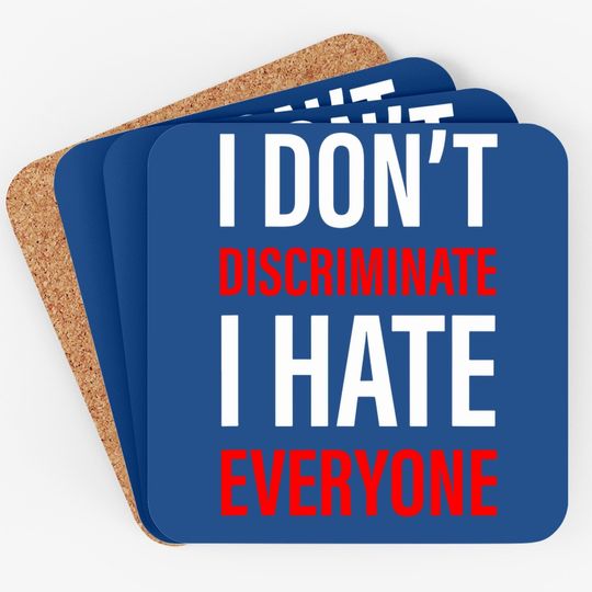 I Don't Discriminate I Hate Everyone -- Coaster