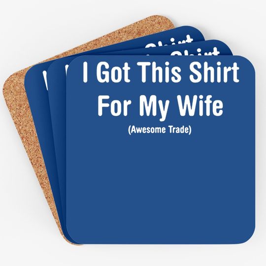 I Got This Coaster For My Wife Humor Graphic Novelty Sarcastic Funny Coaster