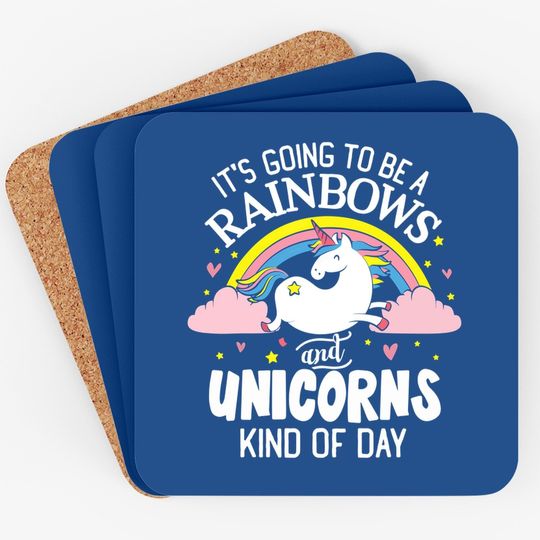Unicorn Coaster - It's Going To Be A Rainbows And Unicorns K Coaster
