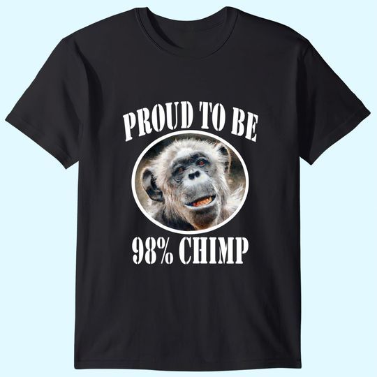 Proud To Be 98% Chimp T Shirt