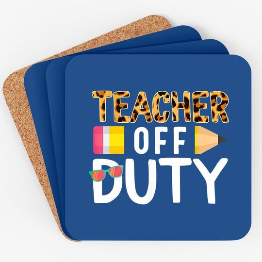 Teacher Off Duty Happy Last Day Of School Teacher Summer Coaster