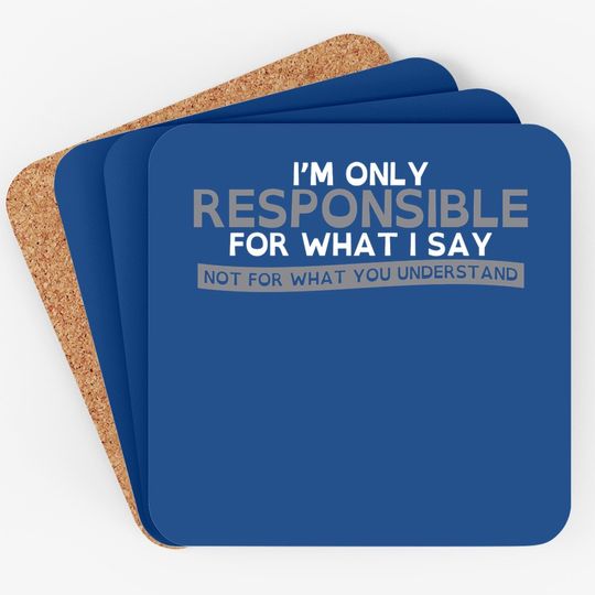 Only Responsible For What I Say Graphic Novelty Sarcastic Funny Coaster