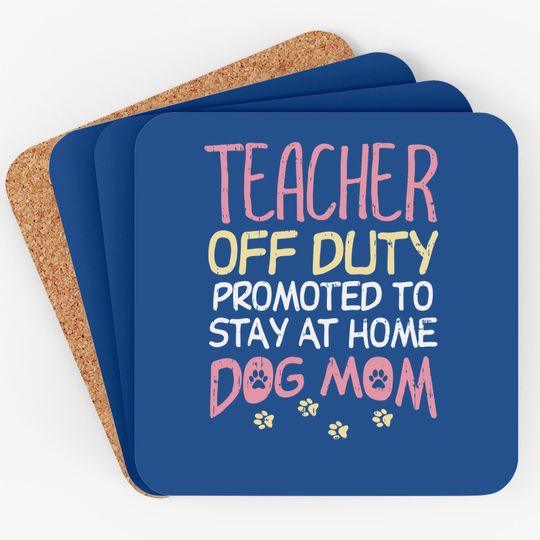 Teacher Off Duty Promoted To Dog Mom Funny Retirement Gift Coaster
