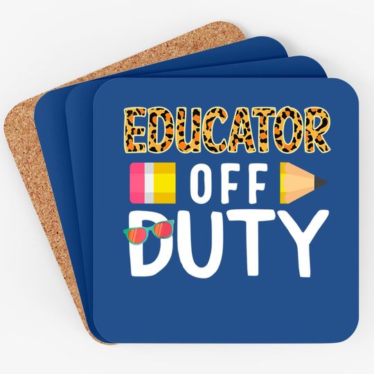 Educator Off Duty Teacher Off Duty Last Day Of School Grad Coaster