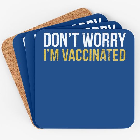 Don't Worry I'm Vaccinated Graphic Funny Coaster Pro Vaccine Vaccination Social Distancing Coaster Tops For Men